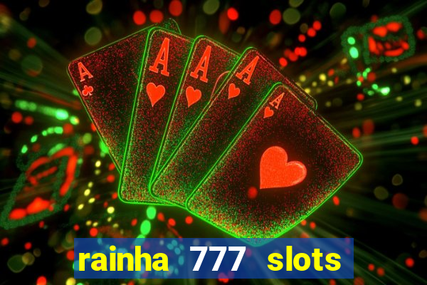 rainha 777 slots paga mesmo